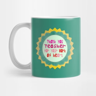 Thank You, Teacher, for Your Work of Heart Mug